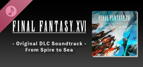 FINAL FANTASY XVI - Original DLC Soundtrack - From Spire to Sea