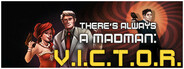 There's Always a Madman: V.I.C.T.O.R.
