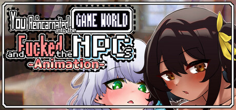 You reincarnated into the game world and fucked the NPCs!-Animation- banner