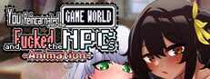 You reincarnated into the game world and fucked the NPCs!-Animation-