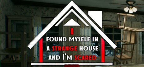 I found myself in a strange house and I'm scared