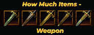 How Much Items - Weapon