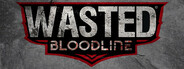 WASTED Bloodline