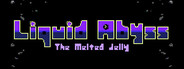 リクイッド・アビス - The Melted Jelly -