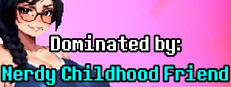 Dominated by: Nerdy Childhood Friend