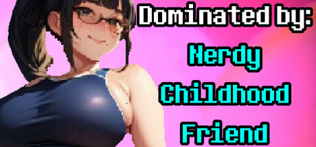 Dominated By: Nerdy Childhood Friend banner