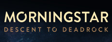 Morningstar: Descent to Deadrock