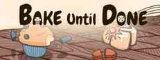Bake Until Done