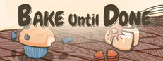 Bake Until Done