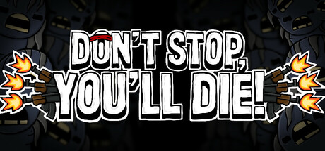 DON'T STOP, YOU'LL DIE!