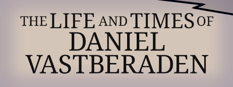 The Life and Times of Daniel Vastberaden cover art