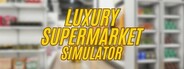 Luxury Supermarket Simulator