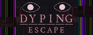 Dyping Escape