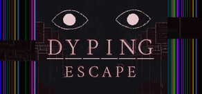 Dyping Escape