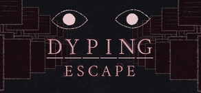 Dyping Escape