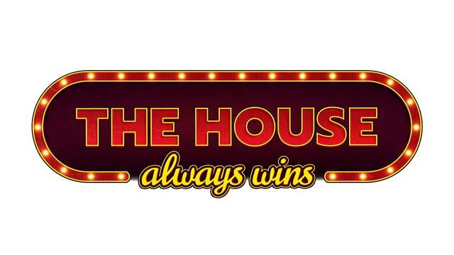 The House Always Wins