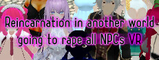 Reincarnation in another world going to rape All NPCs VR