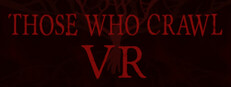 Those Who Crawl VR