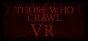 Those Who Crawl VR