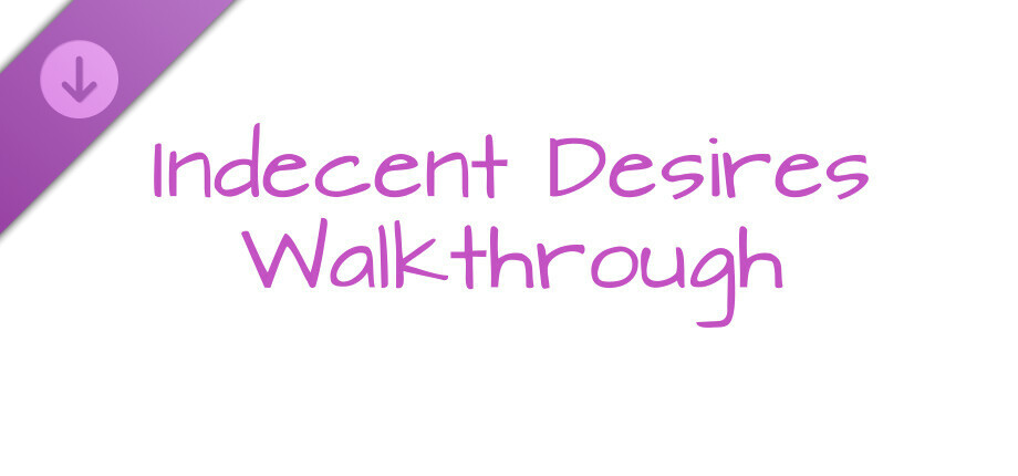Indecent Desires - step by step Walkthrough cover art