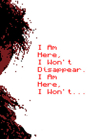 I Am Here, I Won't Disappear. I Am Here, I Won't...