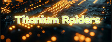 Titanium Raiders