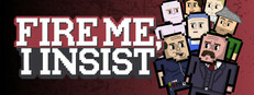 Fire Me, I Insist