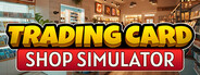 Trading Card Shop Simulator