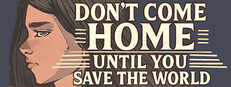 Don't Come Home Until You Save The World game capsule image