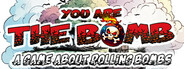 You are the Bomb: A Game About Rolling Bombs