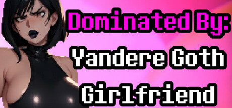 Dominated By: Yandere Goth Girlfriend banner