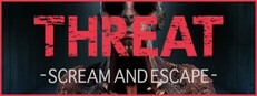 THREAT -SCREAM AND ESCAPE-