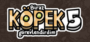 Biraz köpek 5 görevlendirdim