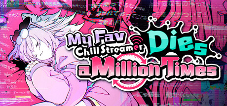 My Fav Chill Streamer Dies a Million Times|ゆるゆる生配信する推しは100万回死ぬ header