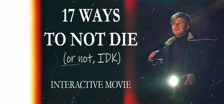 17 ways to not die (or not, IDK) - Interactive Movie cover art