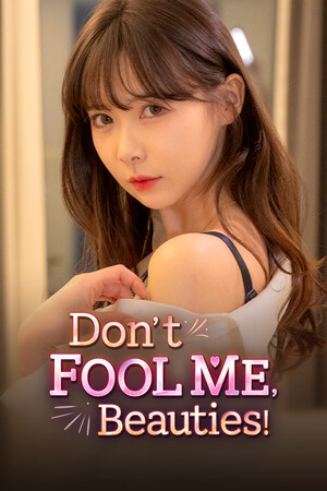 Don't FOOL ME, Beauties!