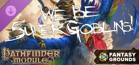 Fantasy Grounds - Pathfinder RPG - Pathfinder Module: We Be 5uper Goblins!