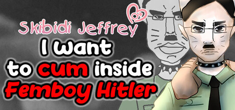 Skibidi Jeffrey: I want to cum inside Femboy Hitler