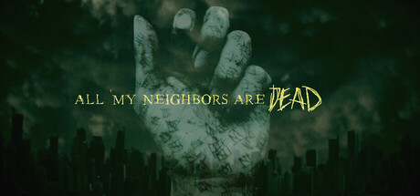 All My Neighbors Are Dead