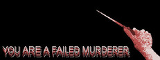 You are a Failed Murderer