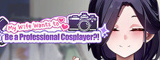 My Wife Wants to Be a Professional Cosplayer?! Small Capsule Image