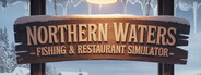Northern Waters - Fishing & Restaurant Simulator