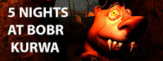 5 NIGHTS AT BOBR KURWA