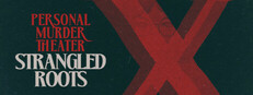 Personal Murder Theater: Strangled Roots