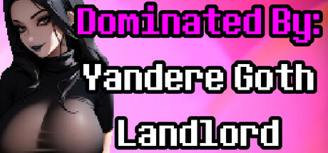 Dominated By: Yandere Goth Landlord