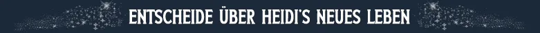 Entscheide über Heidi's neues Leben