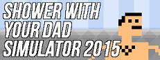 Shower With Your Dad Simulator 2015: Do You Still Shower With Your Dad