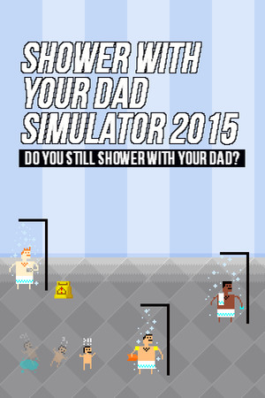 Cover art of Shower With Your Dad Simulator 2015: Do You Still Shower With Your Dad