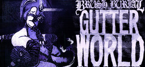 Brush Burial: Gutter World