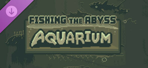Fishing The Abyss - Aquarium - DLC